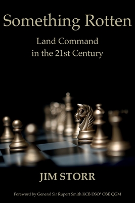 Something Rotten: Land Command in the 21st Century By Jim Storr Cover Image