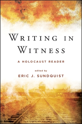 Writing in Witness: A Holocaust Reader By Eric J. Sundquist (Editor) Cover Image
