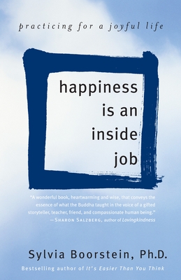 Happiness Is an Inside Job: Practicing for a Joyful Life By Sylvia Boorstein, Ph.D. Cover Image