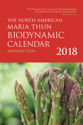 The North American Maria Thun Biodynamic Calendar: 2018 Cover Image