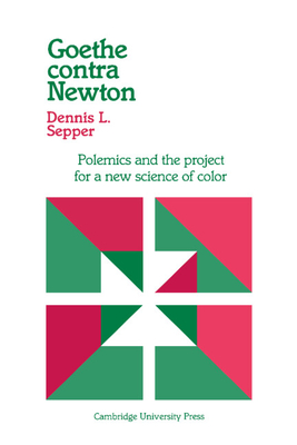 Goethe Contra Newton: Polemics and the Project for a New Science of Color