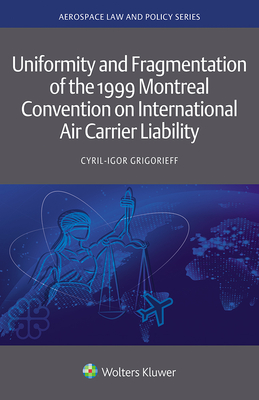 Uniformity and Fragmentation of the 1999 Montreal Convention on International Air Carrier Liability Cover Image