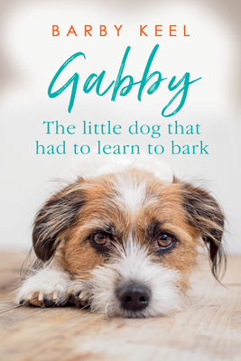 Gabby: The Little Dog That Had to Learn to Bark (Foster Tails #1) By Barby Keel Cover Image