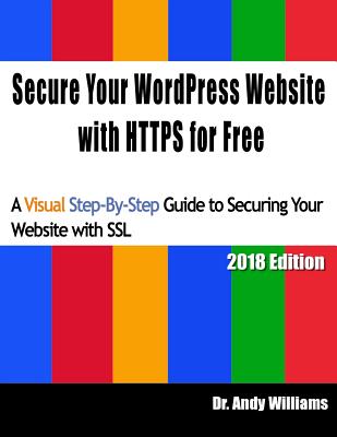 Secure Your WordPress Website with HTTPS for free: A Visual Step-by-Step Guide to Securing Your Website with SSL (Webmaster #8) By Andy Williams Cover Image
