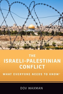 The Israeli-Palestinian Conflict: What Everyone Needs to Know(r) By Dov Waxman Cover Image