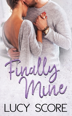Finally Mine: A Small Town Love Story By Lucy Score Cover Image