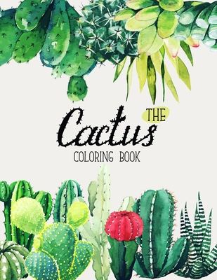The Cactus Coloring Book: Excellent Stress Relieving Coloring Book for Cactus Lovers - Succulents Coloring Book By Sabbuu Editions (Illustrator), Colors And Zone Cover Image