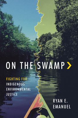 On the Swamp: Fighting for Indigenous Environmental Justice By Ryan Emanuel Cover Image