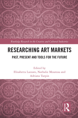 Researching Art Markets: Past, Present and Tools for the Future By Elisabetta Lazzaro (Editor), Nathalie Moureau (Editor), Adriana Turpin (Editor) Cover Image
