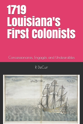 1719-2019 Louisiana's First Colonists: Concessioners, prisoners and engagés 300th anniversary edition (First Families of Louisiana)