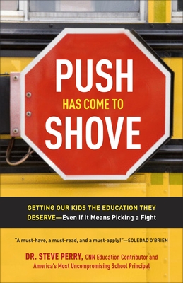 Push Has Come to Shove: Getting Our Kids the Education They Deserve--Even If It Means Picking a Fight By Dr. Steve Perry Cover Image