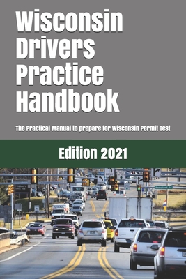 Wisconsin Drivers Practice Handbook: The Manual to prepare for Wisconsin Permit Test - More than 300 Questions and Answers Cover Image
