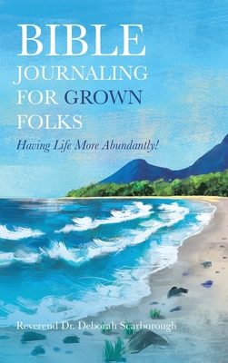 Bible Journaling for Grown Folks: Having Life More Abundantly! Cover Image