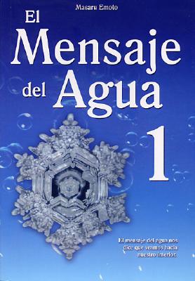 El Mensaje del Agua 1: El Mensaje del Aqua Nos Dice Que Veamos Hacia Nuestro Interior By Masaru Emoto Cover Image