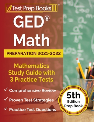 GED Math Preparation 2021-2022: Mathematics Study Guide with 3 Practice Tests [5th Edition Prep Book] Cover Image