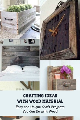 Crafting Ideas with Wood Material: Easy and Unique Craft Projects You Can Do with Wood Cover Image