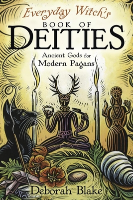 Everyday Witch's Book of Deities: Ancient Gods for Modern Pagans (Everyday Witchcraft)