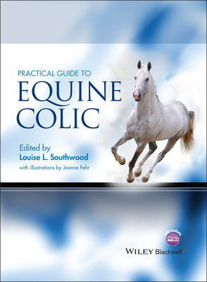 Practical Guide to Equine Colic By Louise L. Southwood (Editor), Joanne Fehr (Illustrator) Cover Image