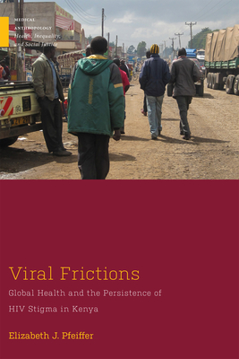 Viral Frictions: Global Health and the Persistence of HIV Stigma in Kenya (Medical Anthropology) Cover Image