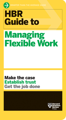 HBR Guide to Managing Flexible Work (HBR Guide Series) By Harvard Business Review Cover Image