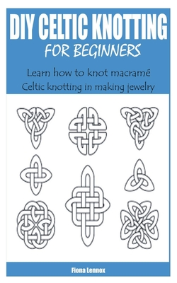 DIY Celtic Knotting for Beginners: Learn how to knot macramé Celtic knotting in making jewelry Cover Image