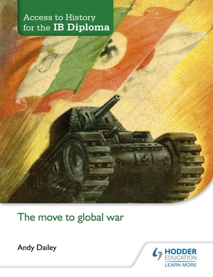 Access to History for the Ib Diploma: The Move to Global War By Andy Dailey Cover Image
