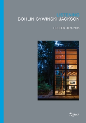 Listening: Bohlin Cywinski Jackson, Houses 2009-2015 By Peter Bohlin (Foreword by), Alexandra Lange (Contributions by), Michael Cadwell (Contributions by), Rick Joy (Contributions by) Cover Image