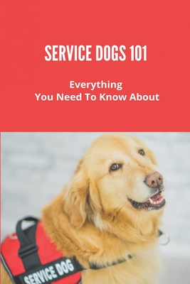 Service Dogs 101: Everything You Need To Know About: Service Dog Training Checklist Cover Image