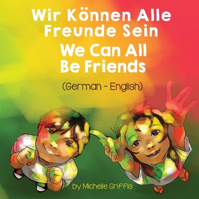 We Can All Be Friends (German-English): Wir Können Alle Freunde Sein Cover Image