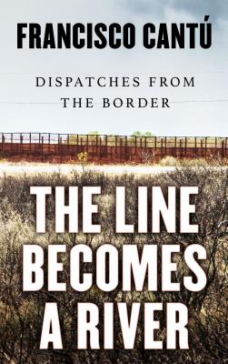 The Line Becomes a River: Dispatches from the Border Cover Image