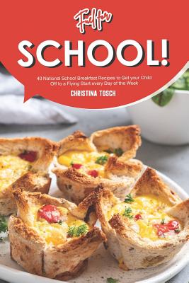 Fuel for School!: 40 National School Breakfast Recipes to Get your Child Off to a Flying Start every Day of the Week By Christina Tosch Cover Image