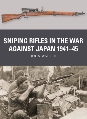 Sniping Rifles in the War Against Japan 1941–45 (Weapon #88) By John Walter, Johnny Shumate (Illustrator), Alan Gilliland (Illustrator) Cover Image