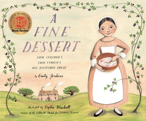 A Fine Dessert: Four Centuries, Four Families, One Delicious Treat By Emily Jenkins, Sophie Blackall (Illustrator) Cover Image