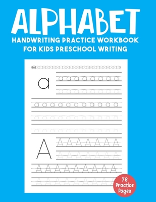 Alphabet Handwriting Practice Workbook for Kids Preschool Writing: Tracing Alphabet for Preschoolers, Kindergarten and Kids Ages 3-5 - ABC Tracing Pap