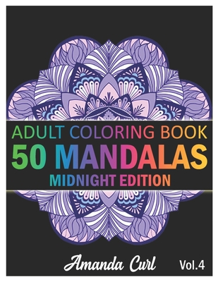 50 Mandalas: An Adult Coloring Book Midnight Edition Featuring 50 of the  World's Most Beautiful Mandalas for Stress Relief and Rela (Paperback)