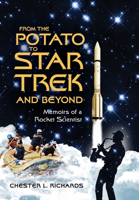 From The Potato to Star Trek and Beyond: Memoirs of a Rocket Scientist By Chester L. Richards Cover Image