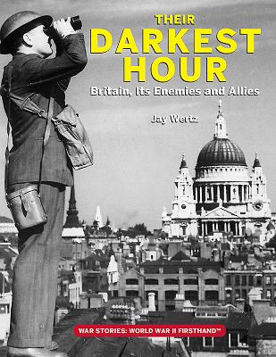 Their Darkest Hour: Britain, Its Enemies and Allies (War Stories: World War II Firsthand)