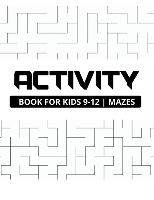 Activity book for kids 9-12 mazes: Maze puzzle book for kids 9-12 ages, Perfect book for gift and all tastes, Square, triangle and round mazes By Tania Teixeira Books Cover Image