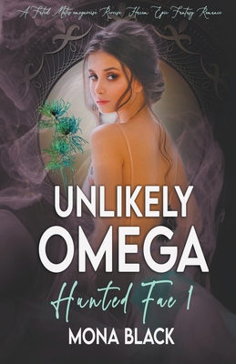 Unlikely Omega: a Fated Mates Omegaverse Reverse Harem Epic Fantasy Romance By Mona Black Cover Image