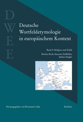 Deutsche Wortfeldetymologie in Europaischem Kontext (Dwee): Band 4: Religion Und Ethik Cover Image