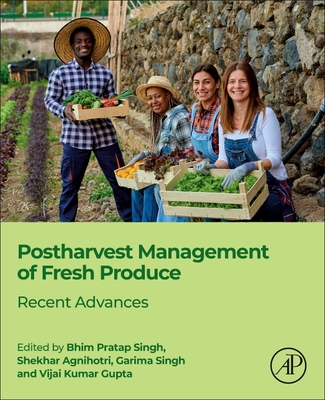 Postharvest Management of Fresh Produce: Recent Advances By Bhim Pratap Singh (Editor), Shekhar Agnihotri (Editor), Garima Singh (Editor) Cover Image