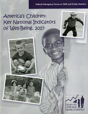 America's Children:  Key National Indicators of Well-Being, 2017: Key National Indicators of Well-Being, 2017 By Federal Interagency Forum on Child and Family Studies (U.S.) (Editor) Cover Image