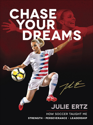 Chase Your Dreams: How Soccer Taught Me Strength, Perseverance, and Leadership Cover Image