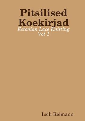 Pitsilised Koekirjad: Estonian Lace Knitting Vol 1