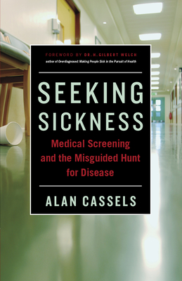 Seeking Sickness: Medical Screening and the Misguided Hunt for Disease Cover Image