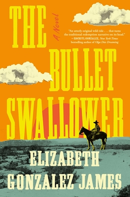 The Bullet Swallower: A Novel By Elizabeth Gonzalez James Cover Image