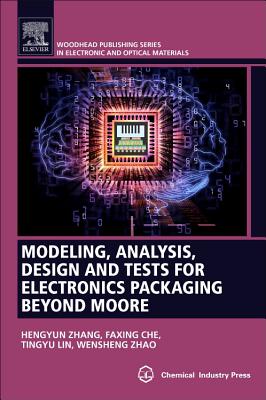 Modeling, Analysis, Design, and Tests for Electronics Packaging Beyond Moore By Hengyun Zhang, Faxing Che Author, Tingyu Lin Cover Image