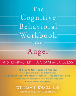 The Cognitive Behavioral Workbook for Anger: A Step-By-Step Program for Success Cover Image