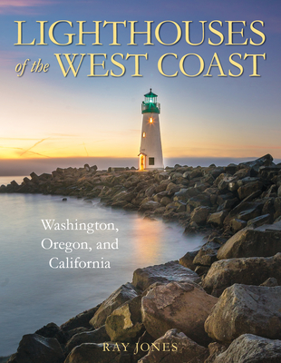 Lighthouses of the West Coast: Washington, Oregon, and California By Ray Jones Cover Image