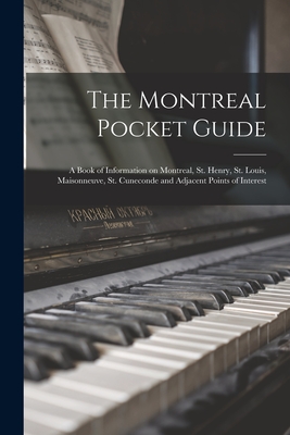 The Montreal Pocket Guide; a Book of Information on Montreal, St. Henry, St. Louis, Maisonneuve, St. Cuneconde and Adjacent Points of Interest Cover Image